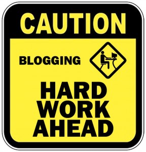 Blogging - Hard Work Ahead